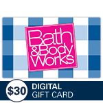 BATH & BODY WORKS<sup>®</sup> $30 Digital Gift Card