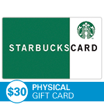 STARBUCKS<sup>®</sup> $30 Physical Gift Card